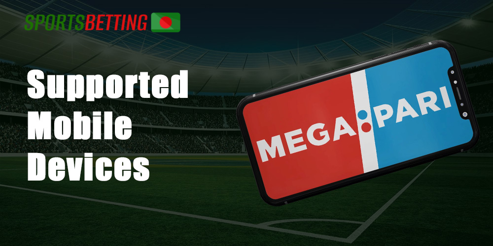 MegaPari app for online sports betting and the mobile version of the website, there are many different smartphones to choose from