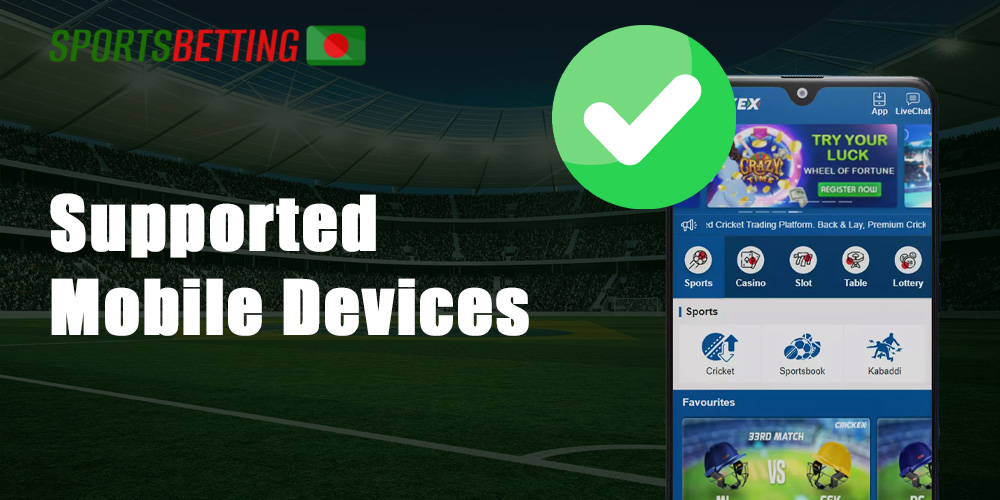 Crickex app  can be used on a number of Android and iOS smartphones