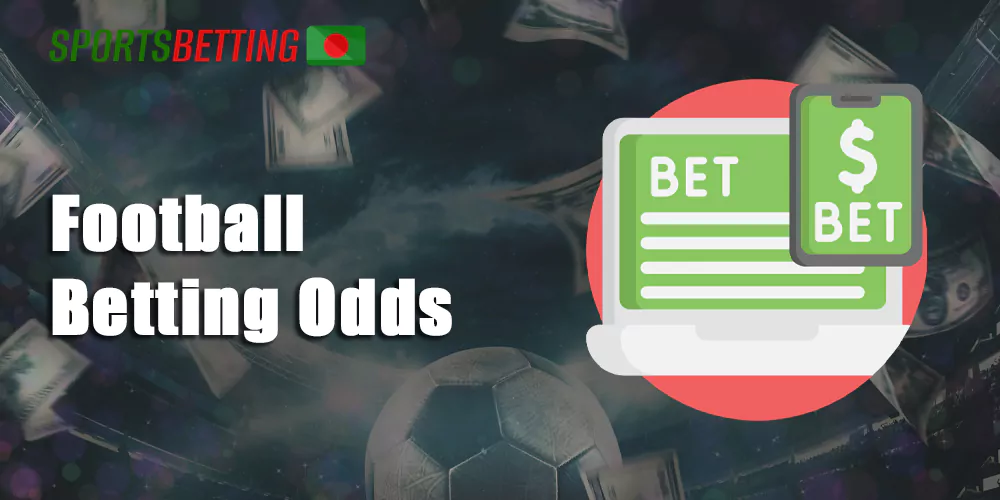 Best betting sites in Bangladesh use only three of the most popular types of odds: English, European and American