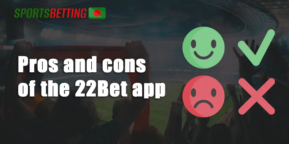 Advantages and disadvantages of the 22Bet app