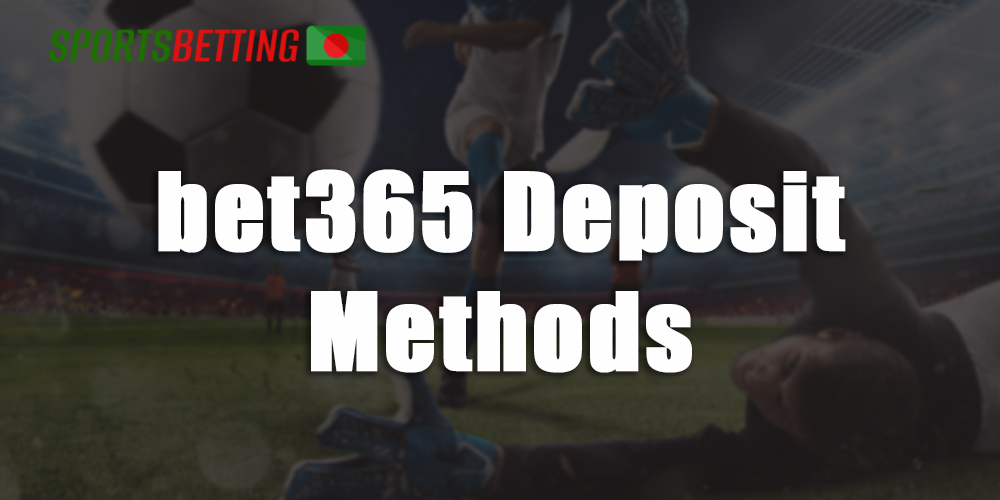 Avaliable deposit methods at the bet365 bookmaker website