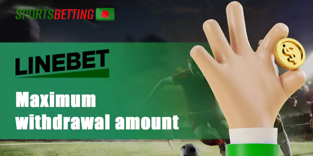 The largest amount that can be withdrawn from Linebet