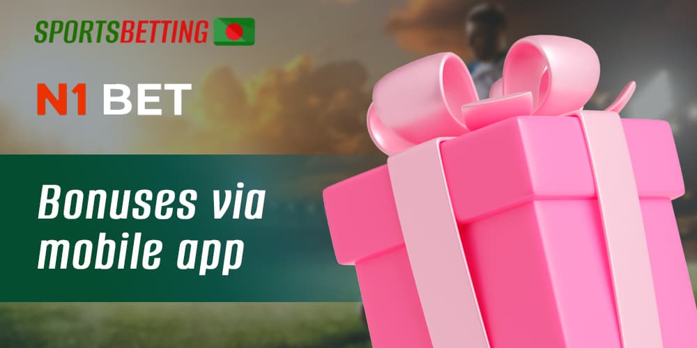 What bonuses are available for Bangladeshi users in N1bet app 
