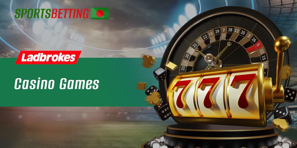 What online casino section games in the Ladbrokes app are available to Bangladeshi users