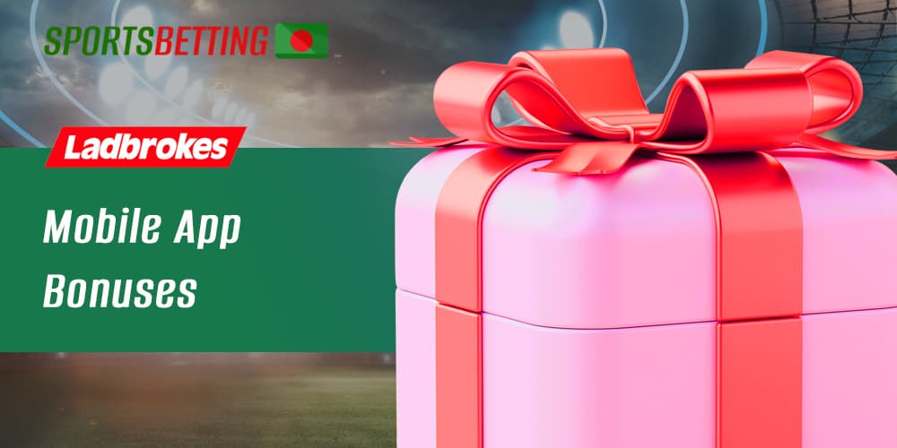 What bonuses await Bangladeshi users in the Ladbrokes app 