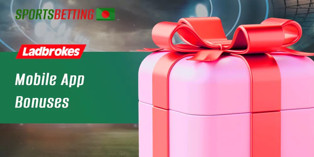 What bonuses await Bangladeshi users in the Ladbrokes app