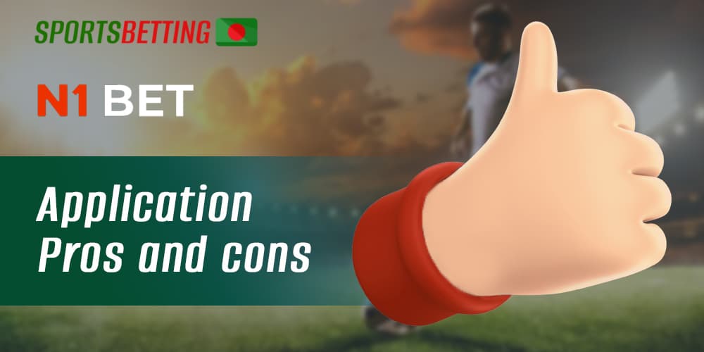 Main advantages and disadvantages of the N1bet mobile application for Bangladeshi users