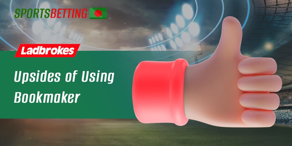 Main advantages of Ladbrokes bookmaker for Bangladeshi users