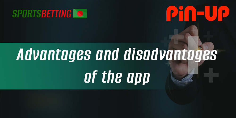 The main advantages and disadvantages of the Pin-up mobile app