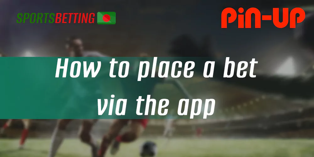 How to bet on sports in Pin-up: step-by-step instructions for Bangladeshi users
