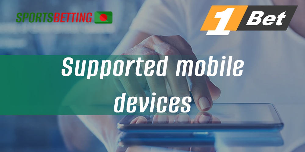 List of mobile devices on which Bangladeshi users can install 1Bet app