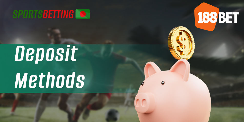 With what methods Bangladeshi users can make a deposit on 188bet 