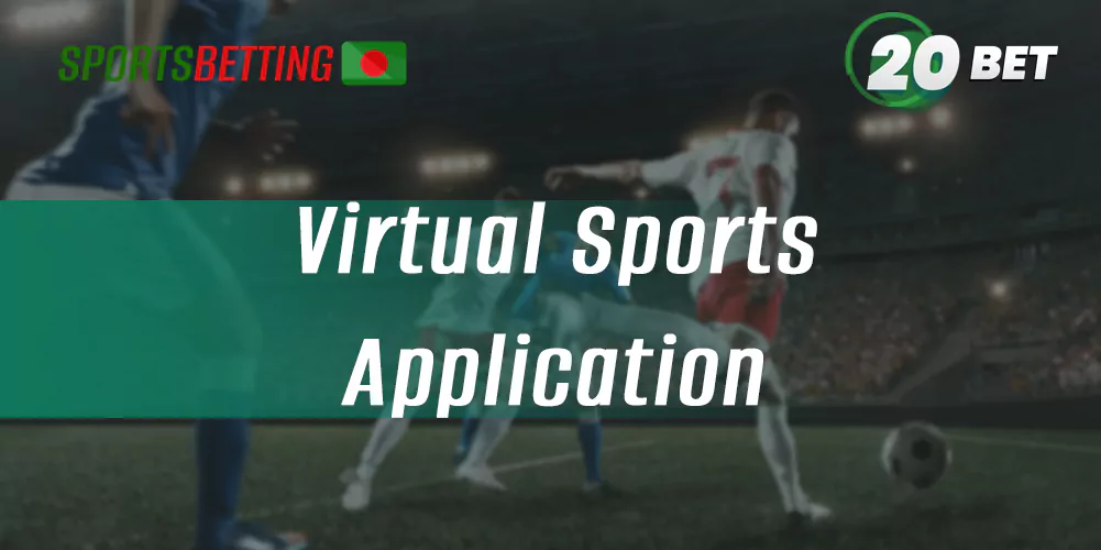 How Bangladeshi users can start betting on Virtual Sports via 20Bet app 