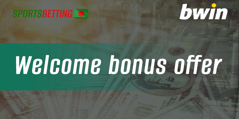 Features of the Bwin welcome bonus for Bangladeshi users