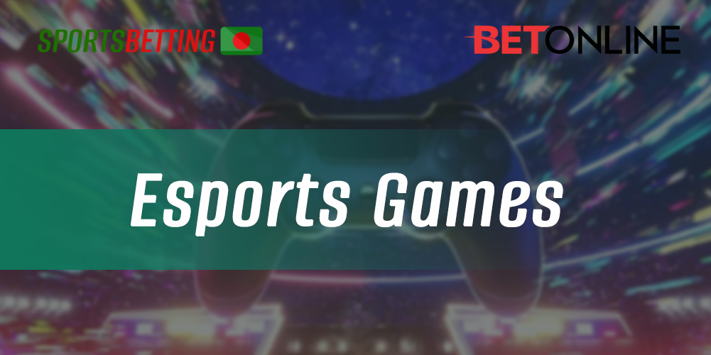 Which games from the E-sports bangladeshi section users can bet on in the BetOnline app 