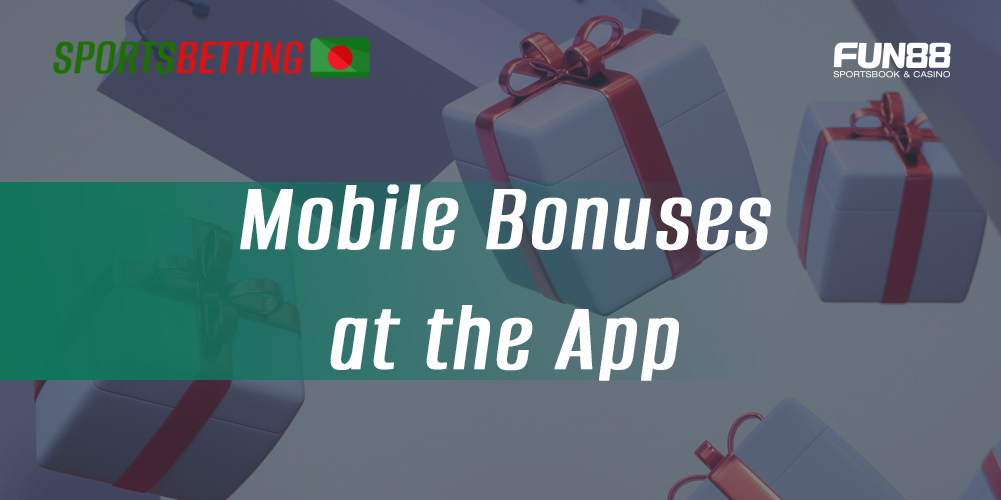 Bonuses available in the Fun88 mobile app for registered and new users from Bangladesh