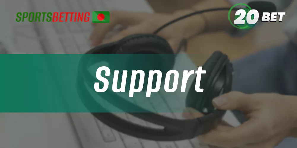 Support service features for 20Bet for Bangladeshi users