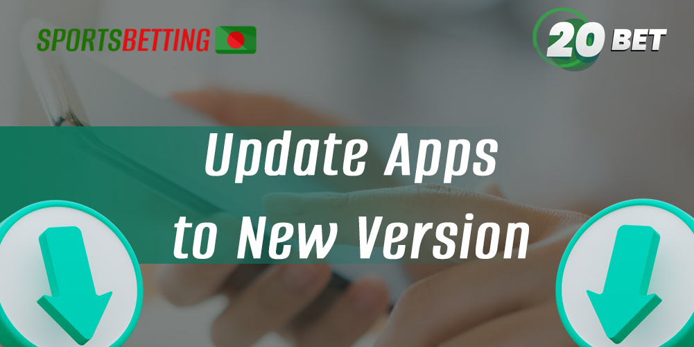 How Bangladeshi users can update to the latest version of 20Bet