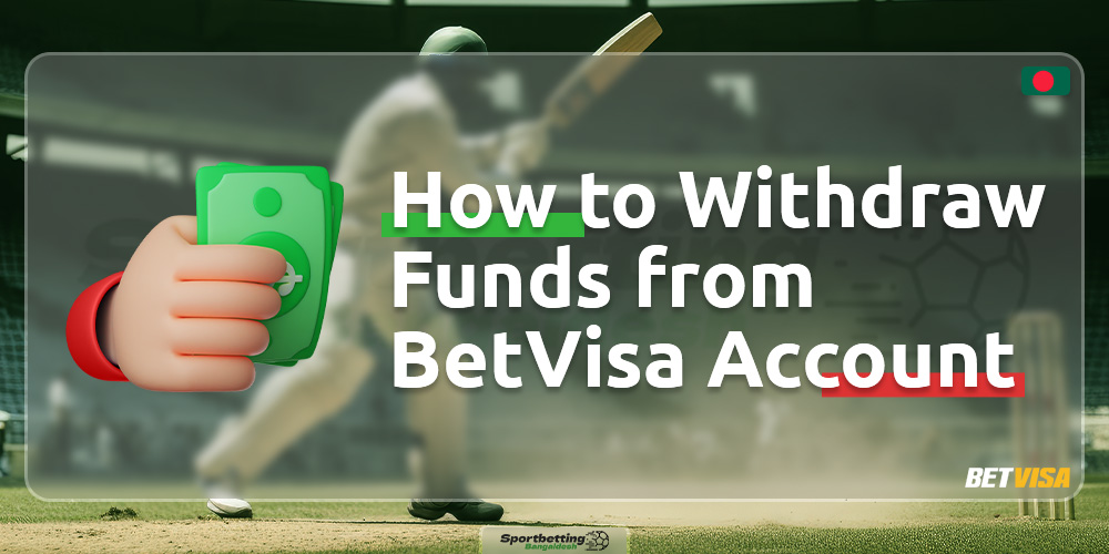 The guide on how to withdraw funds from the account on the BetVisa Bangladesh platform