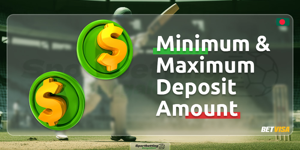 The minimum and maximum amount for depositing into the account on the BetVisa Bangladesh platform