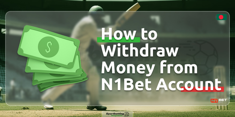 A guide on how to withdraw funds from your account on the N1Bet Bangladesh platform