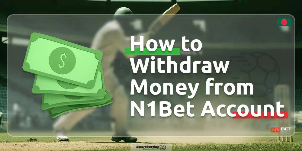 A guide on how to withdraw funds from your account on the N1Bet Bangladesh platform