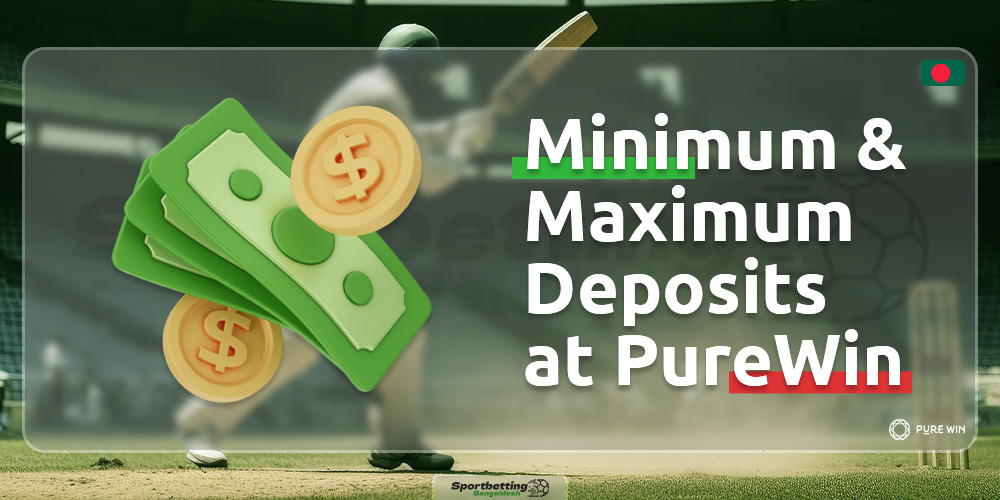 On the PureWin Bangladesh platform, the maximum and minimum deposits depend on the selected method