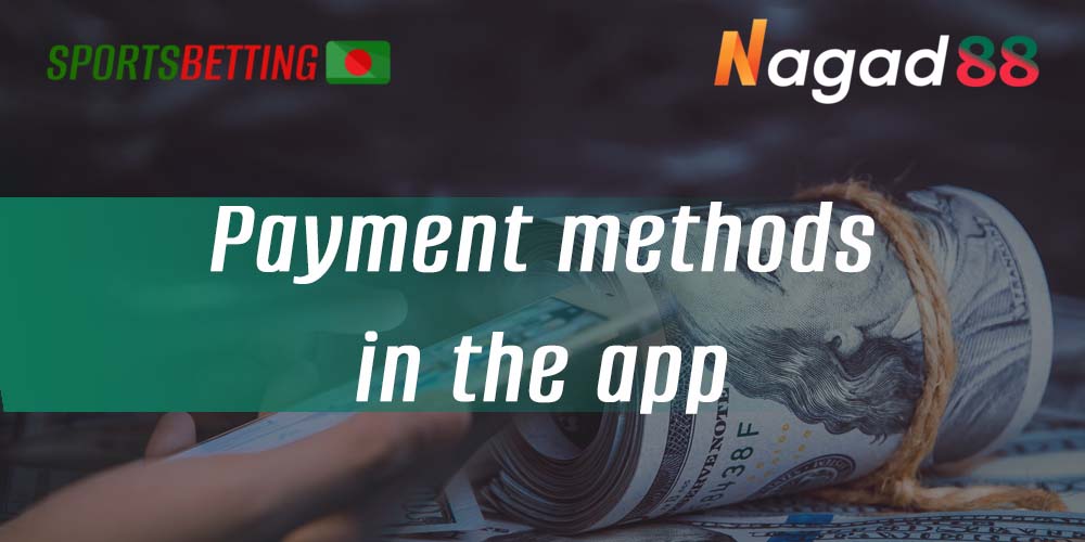 What payment methods are available to bettors in Nagad88 mobile app 
