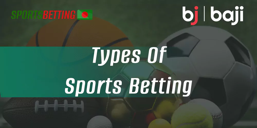 Types of sports betting on Baji for Bangladeshi bookmaker users