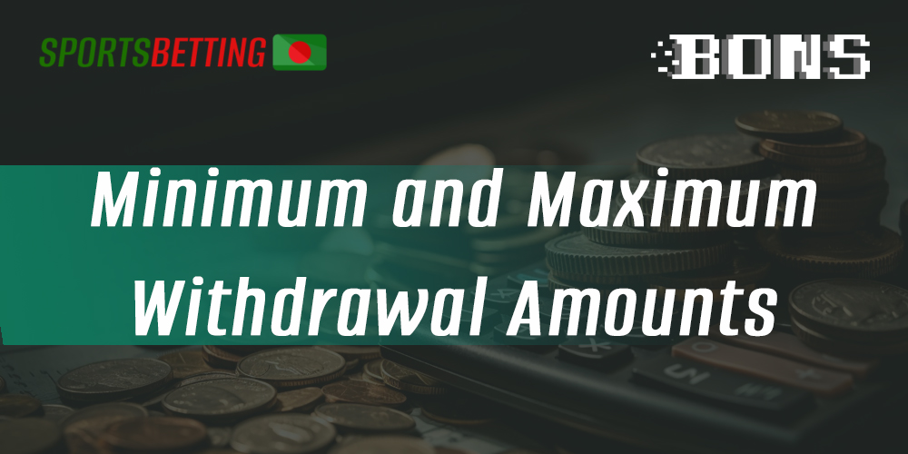 Minimum and maximum amount to withdraw funds from Bons
