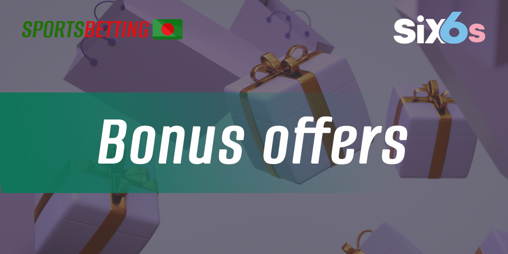 What bonuses are available at Six6s baengladesh bookmaker and online casino site