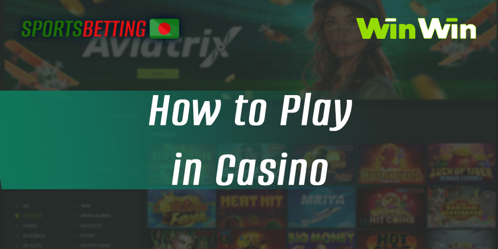 Instructions to start playing online casino WinWin bet Bangladesh