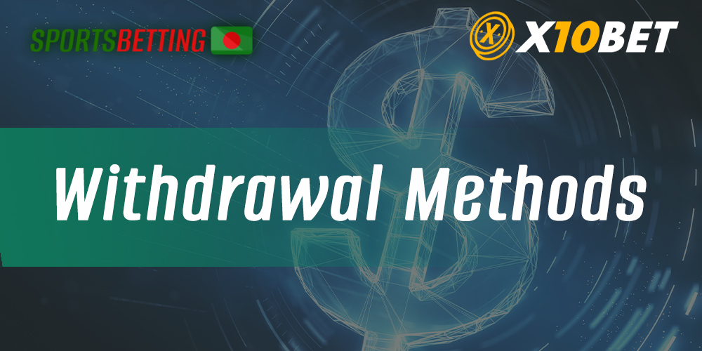 Methods to withdraw funds from x10Bet site in Bangladesh
