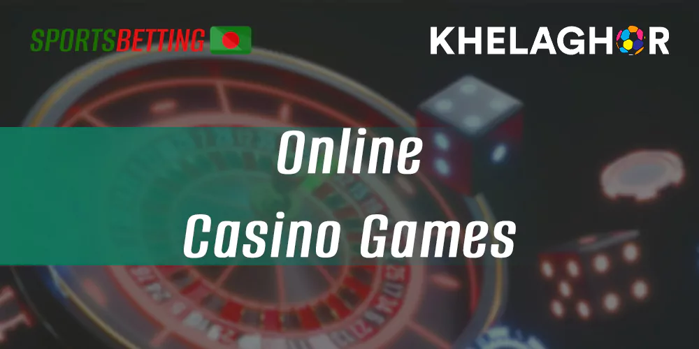 Online casino section for Khelaghor users from Bangladesh