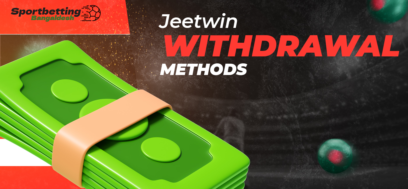 Available withdrawal methods on the JeetWin platform for players from Bangladesh