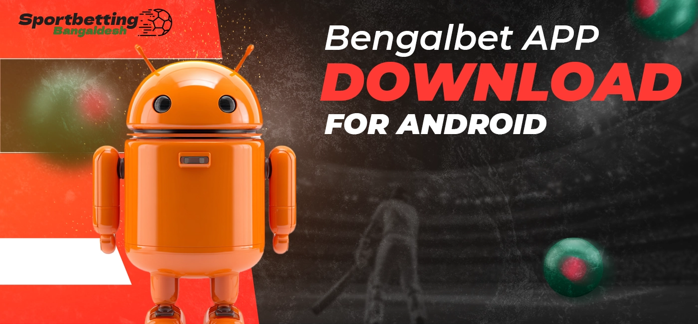 Downloading the Bengalbet app for Android in Bangladesh in 2025