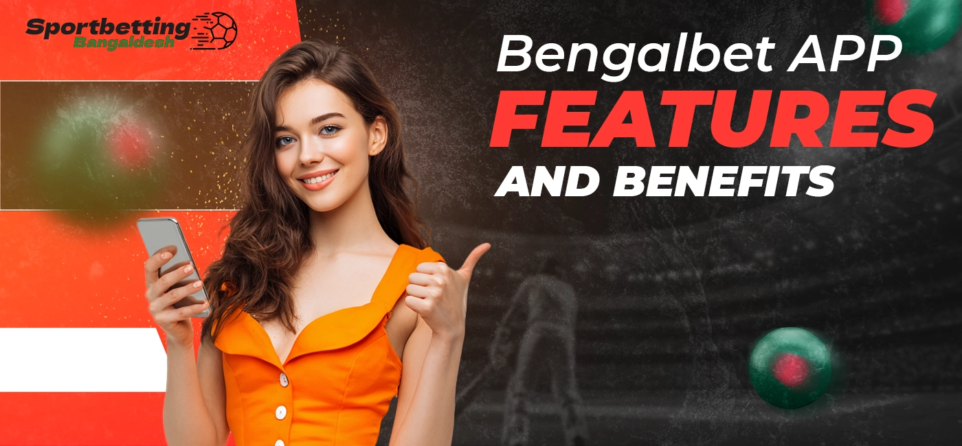 Key features and benefits of the Bengalbet mobile app