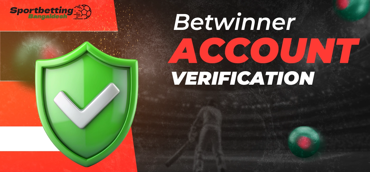 Verifying user identities on Betwinner in Bangladesh and key requirements of the procedure