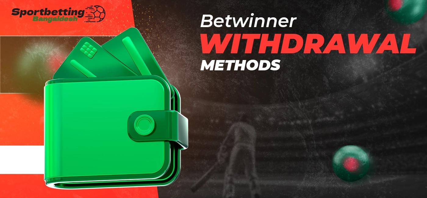 Betwinner withdrawal methods with a description of the transaction procedure in Bangladesh