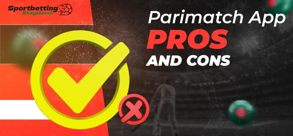 Pros and cons of the Parimatch app for Bangladesh players in 2025