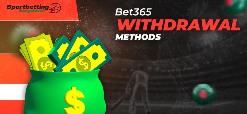 Withdrawal options and payout methods available at Bet365 Bangladesh